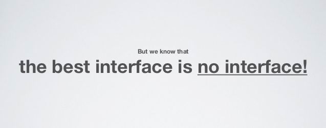 The best interface is no interface