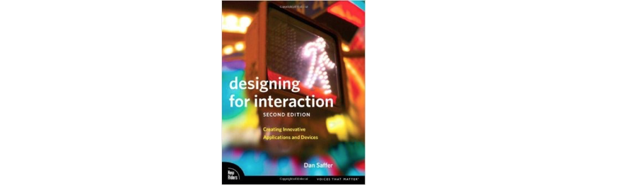 Designing for Interaction: Creating Innovative Applications and Devices